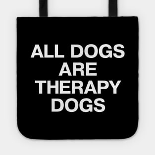 ALL DOGS ARE THERAPY DOGS Tote