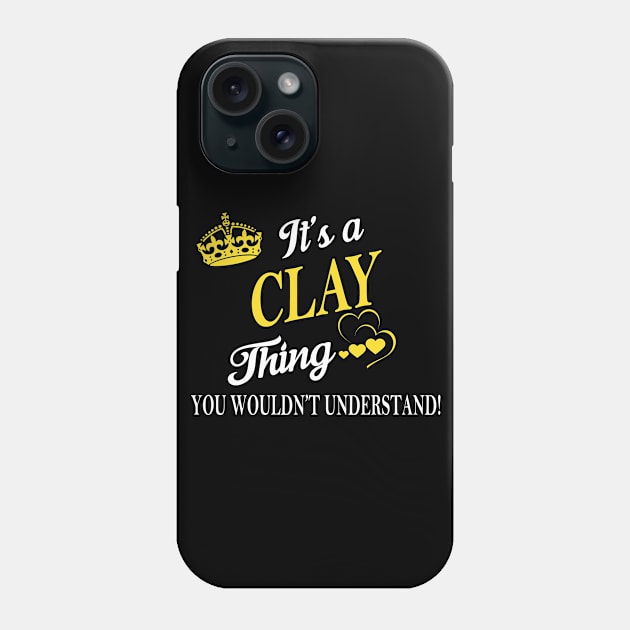 Its CLAY Thing You Wouldnt Understand Phone Case by Fortune