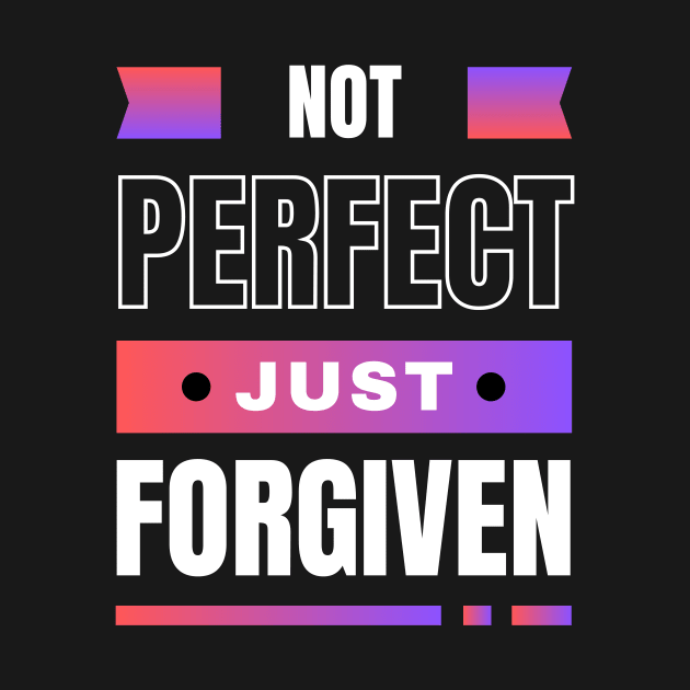 Not Perfect Just Forgiven | Christian by All Things Gospel