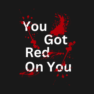 Dark Humor Red On You T-Shirt