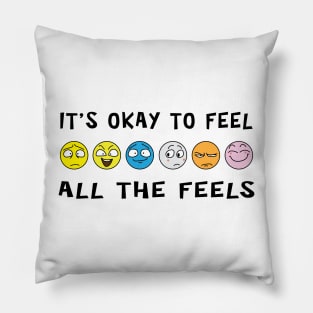 It's Ok To Feel All The Feels Pillow