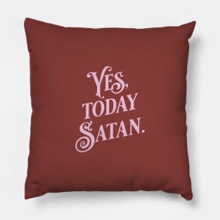 Yes, Today Satan. Funny pink typography print Pillow