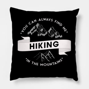 You can always find me HIKING in the mountains Pillow