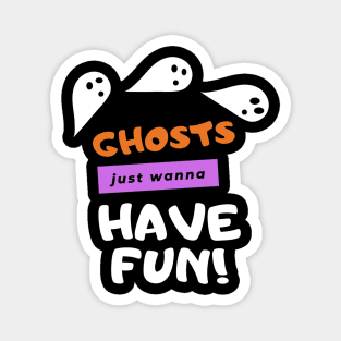 Ghosts Wanna Have Fun Magnet