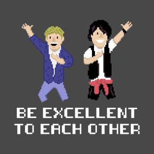 Be Excellent to Each Other T-Shirt