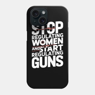 Stop regulating women and start regulating guns Phone Case