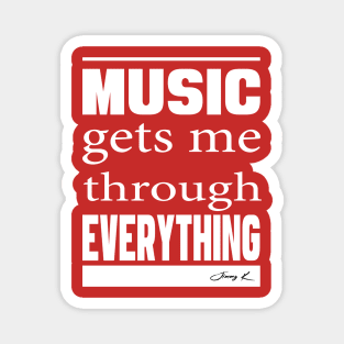 Music gets me through everything. Magnet