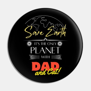 Save Earth It's the Only Place with Dad and Cat Eco-Friendly Dad Tee Pin