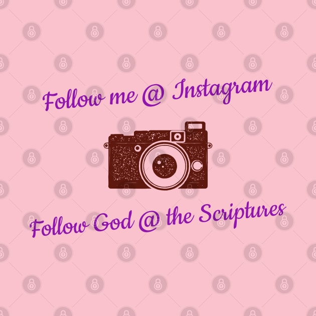 Follow Me @ Instagram Follow God @ the Scriptures by Godynagrit