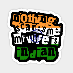 Funny India Nothing Scares Me My Wife Is Indian Humor Magnet