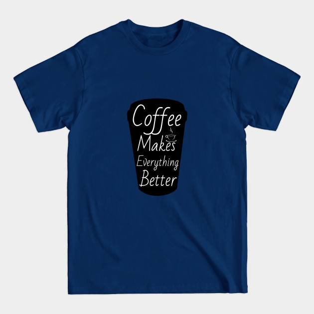 Disover Coffee makes everything better - Coffee - T-Shirt