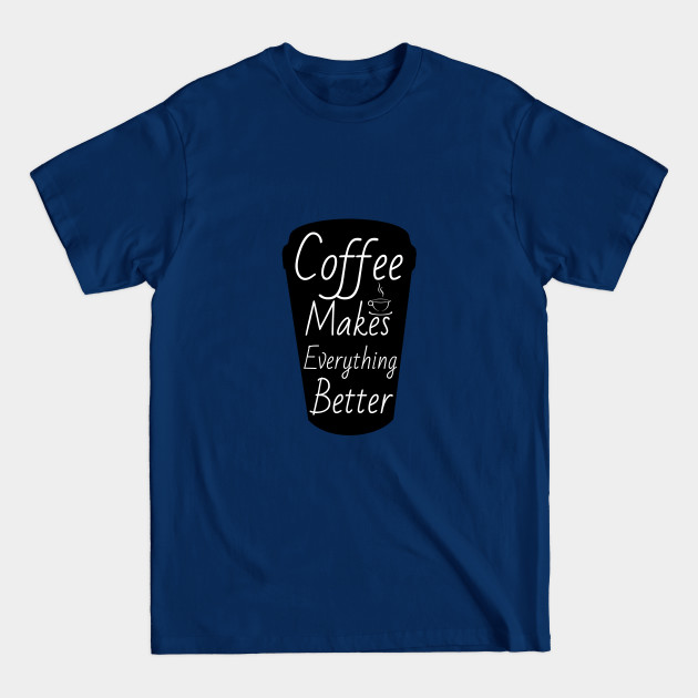 Discover Coffee makes everything better - Coffee - T-Shirt