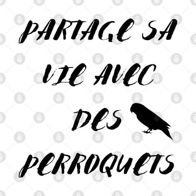 Partage sa vie avec des perroquets noir citation en francais by Oranjade0122