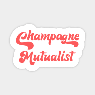 CHAMPAGNE MUTUALIST Magnet