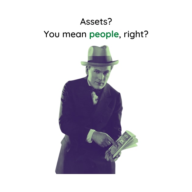 Assets? You mean people, right? by Cold Dusk