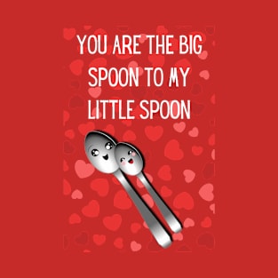 You are the big spoon too my little spoon cute valentines T-Shirt