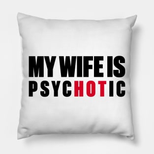 My Wife Is Hot Psychotic Pillow