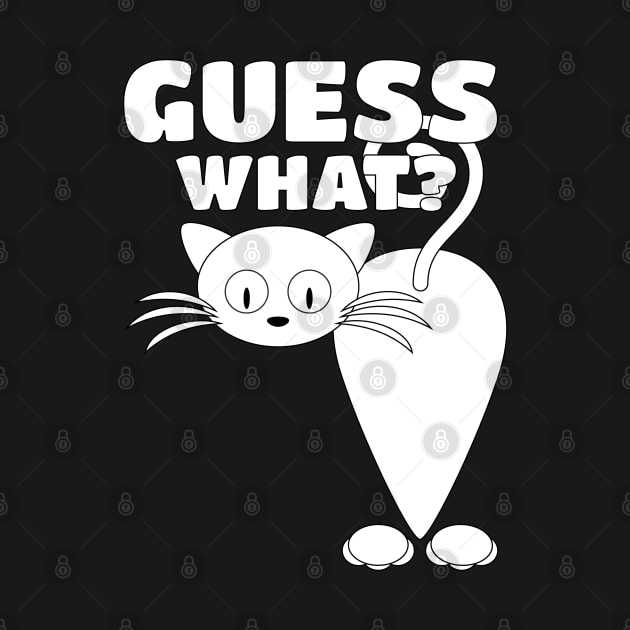 Guess What? Cat Butt! - Funny Kitty Kitten Whiskers by PozureTees108