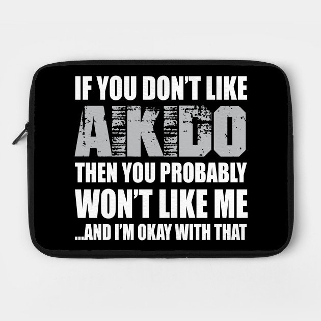 Aikido Funny Gift - If You Don't Like