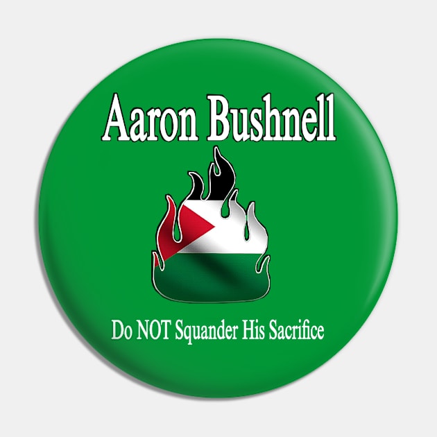 Aaron Bushnell 🔥 Do NOT Squander His Sacrifice - Palestine Flag - Front Pin by SubversiveWare