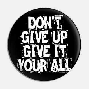 Don't Give Up Give It Your All Pin