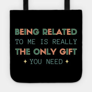 Being Related To Me is Really The Only Gift You Need Tote