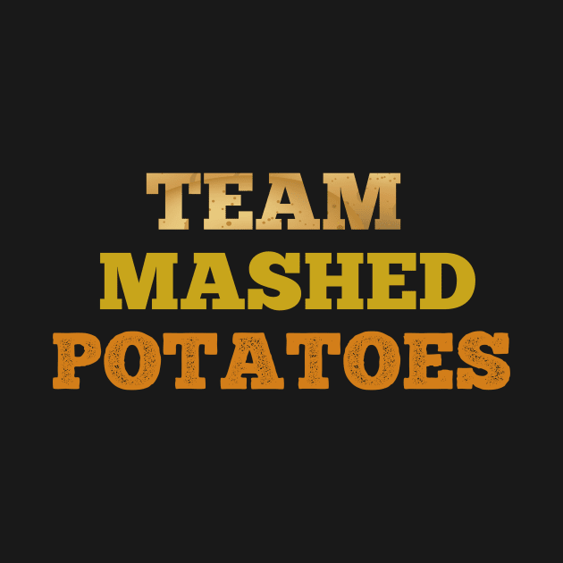 Team Mashed potatoes funny T-shirt by Flipodesigner