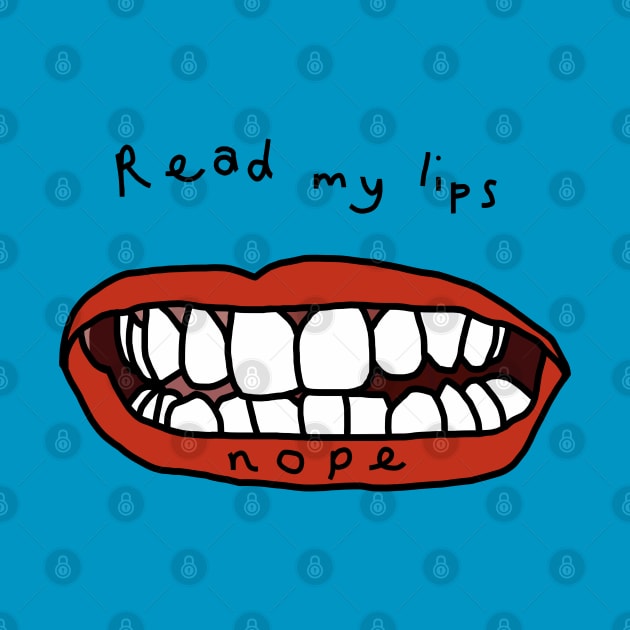 Read My Lips Nope Funny Face by ellenhenryart