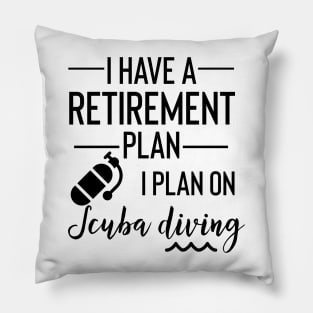 Yes I Do Have A Retirement Plan I Plan On Scuba Diving Pillow