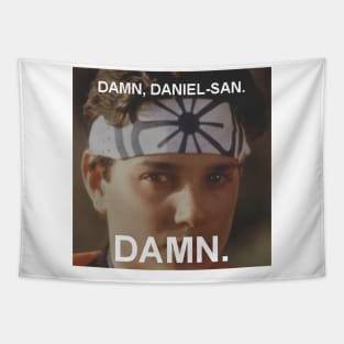 Damn, Daniel-san. Damn. Tapestry