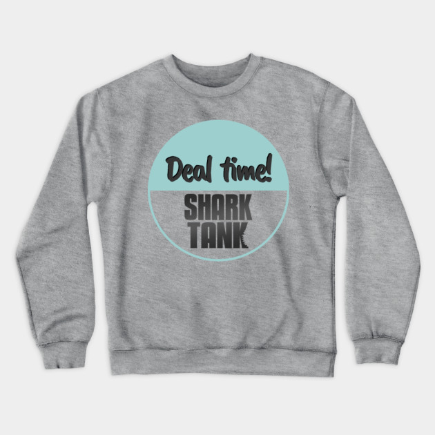 It S Deal Time On Shark Tank Shark Tank Crewneck Sweatshirt