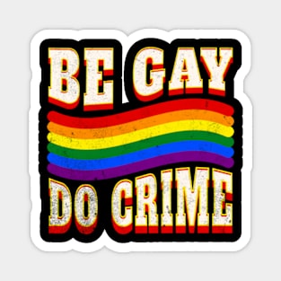 Be Gay Do Crime LGBTQ Pride Ally Bi Pan Trans Funny Magnet