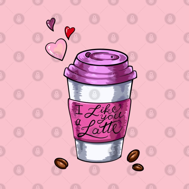 I Like You A Latte by Lady Lilac