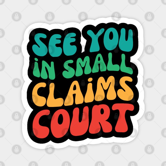 See You in Small Claims Court Magnet by The WYLD Tribe