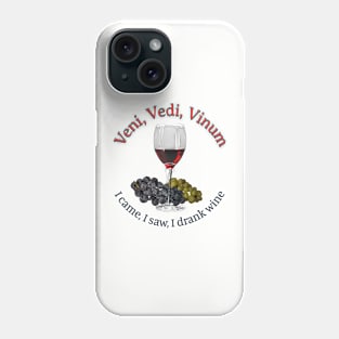 Veni, Vedi, Vinum - I came, I saw, I drank wine Phone Case