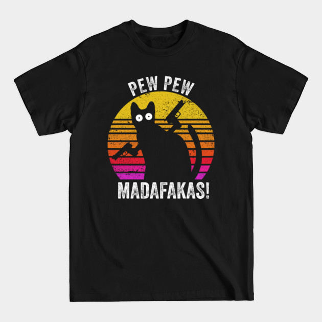 Pew Pew Madafakas Funny cat cat gift - Pew Pew Madafakas - T-Shirt