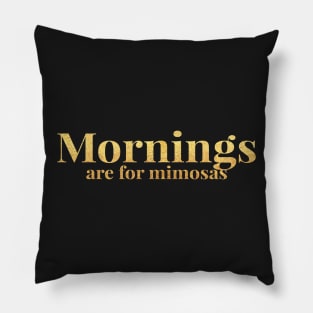 Mornings Are For Mimosas Pillow