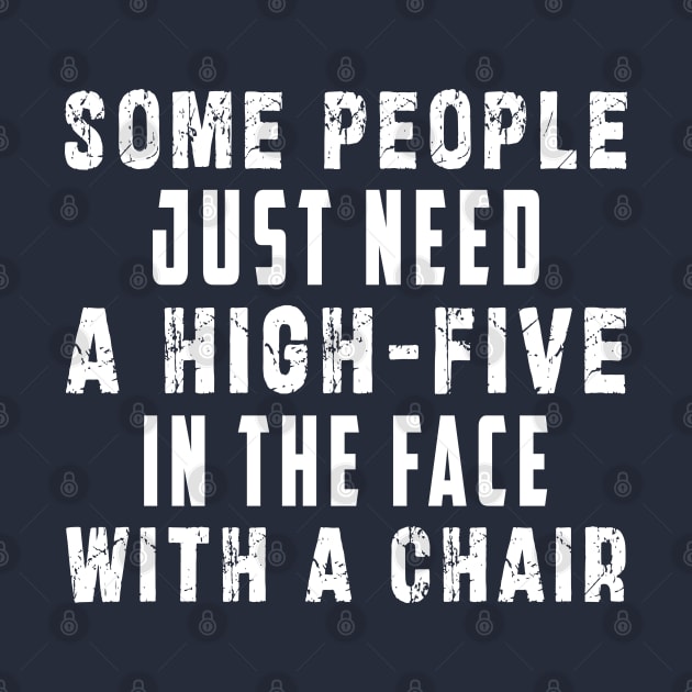 some people need just a high five in the face with a chair by Ksarter