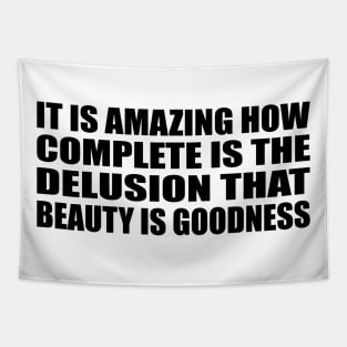 It is amazing how complete is the delusion that beauty is goodness Tapestry