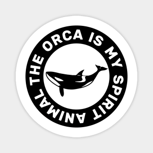 The Orca Is My Spirit Animal Magnet