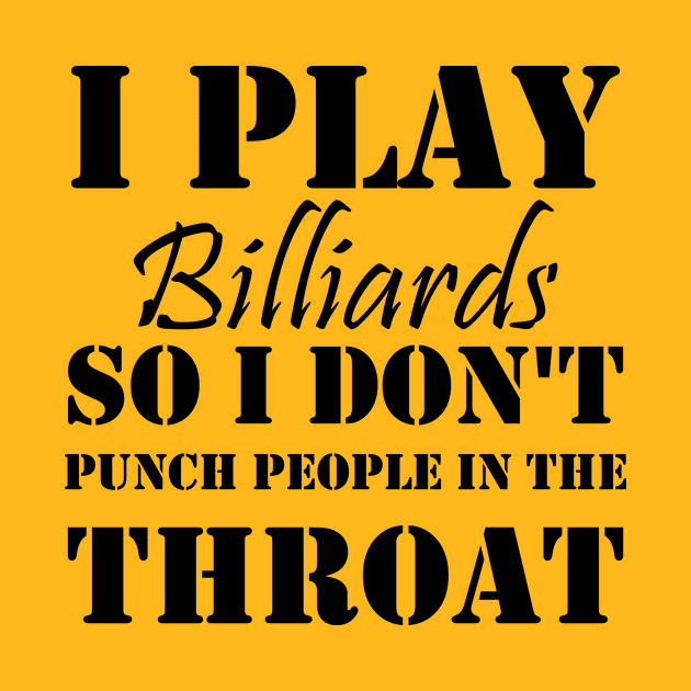 I Play Billiards So I Don't Punch People In The Throat funny billard, gift idea by Rubystor