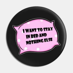 I want to stay in bed and nothing else. Pin