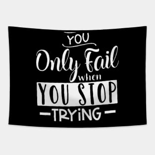 you only fail when you stop trying, Motivation Tapestry