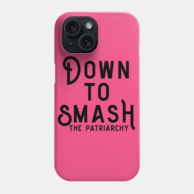 Down to Smash the Patriarchy Phone Case by Perpetual Brunch