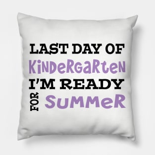 Last Day Of Kindergarten. I'm Ready For Summer. Pillow