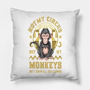 Not My Circus Not My Monkeys But I Know All The Clowns Pillow