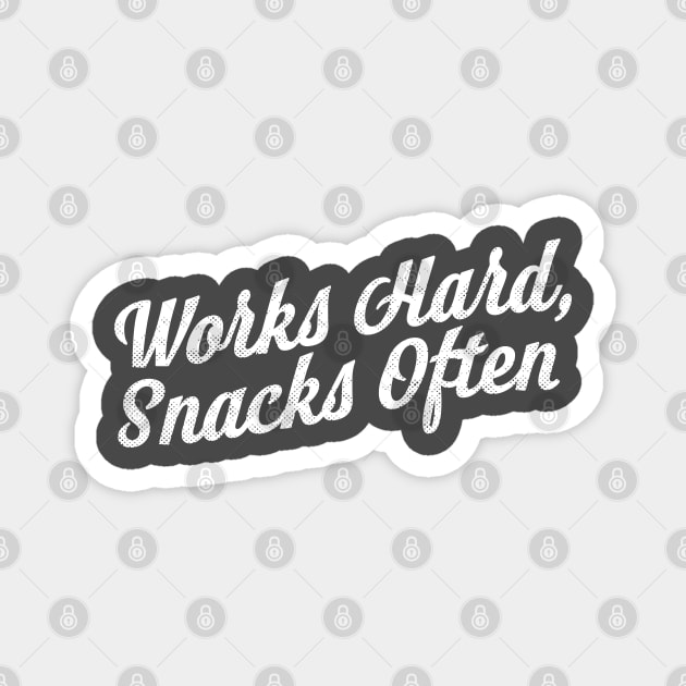 Works Hard Snacks Often Magnet by Camp Happy Hour