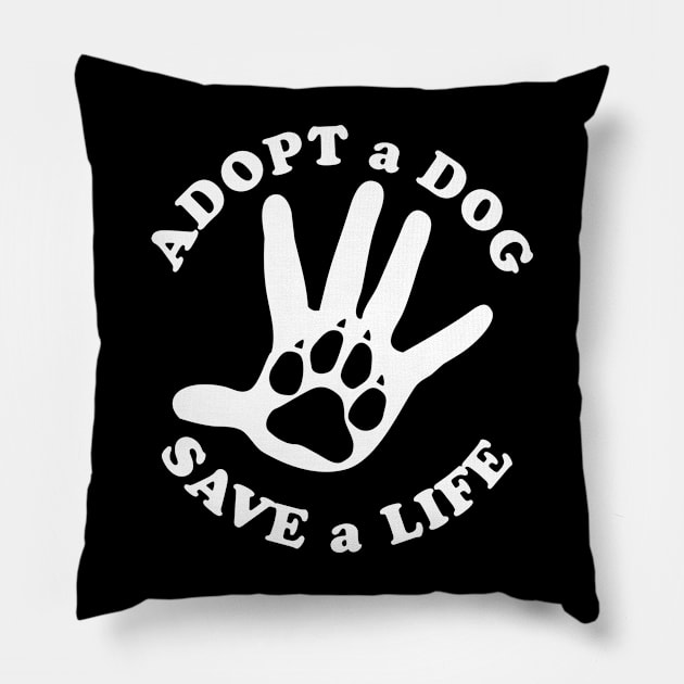 Adopt a dog, save a life Pillow by TMBTM