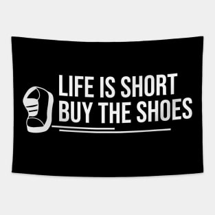 Life is short buy the Shoes Tapestry