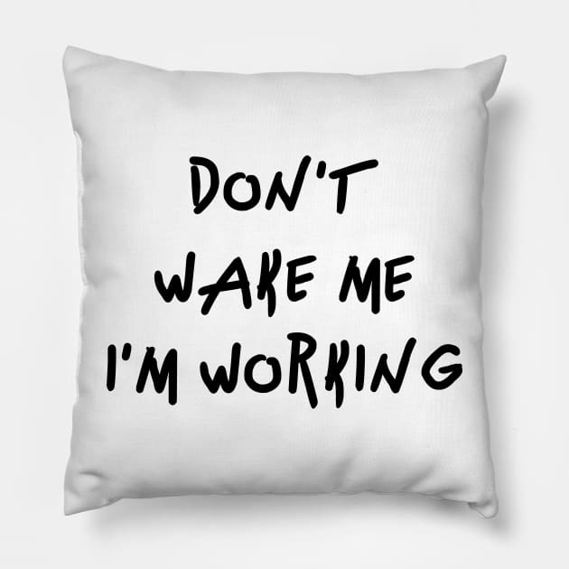 Don't wake me I'm Working Pillow by FunShirts